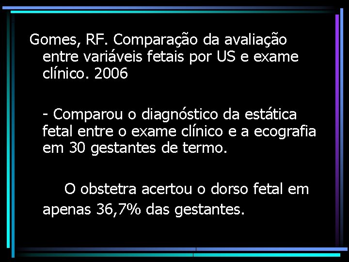 Gomes, RF. Comparação da avaliação entre variáveis fetais por US e exame clínico. 2006