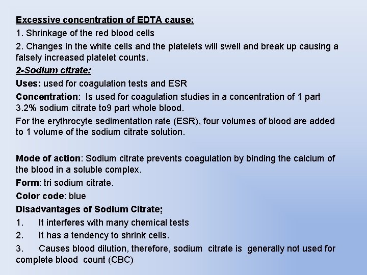 Excessive concentration of EDTA cause: 1. Shrinkage of the red blood cells 2. Changes