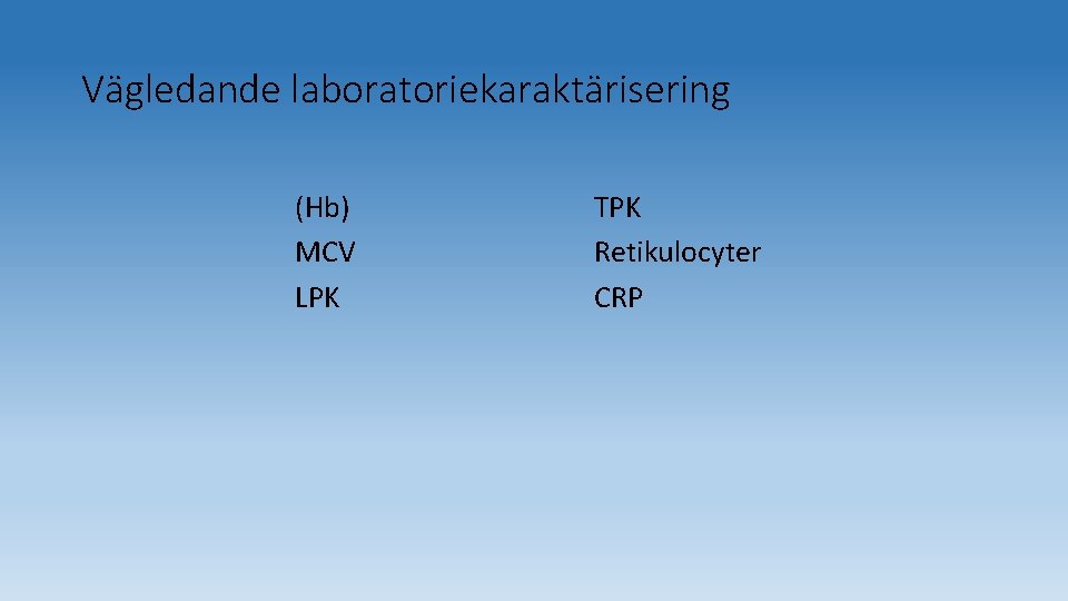 Vägledande laboratoriekaraktärisering (Hb) MCV LPK TPK Retikulocyter CRP 