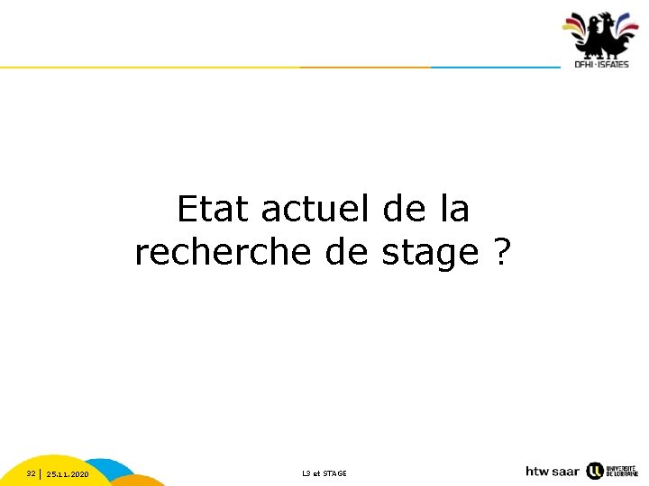 Etat actuel de la recherche de stage ? 32 25. 11. 2020 L 3