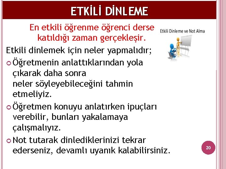 ETKİLİ DİNLEME En etkili öğrenme öğrenci derse katıldığı zaman gerçekleşir. Etkili dinlemek için neler