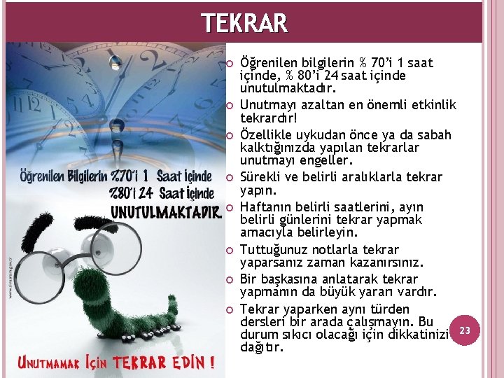 TEKRAR Öğrenilen bilgilerin % 70’i 1 saat içinde, % 80’i 24 saat içinde unutulmaktadır.