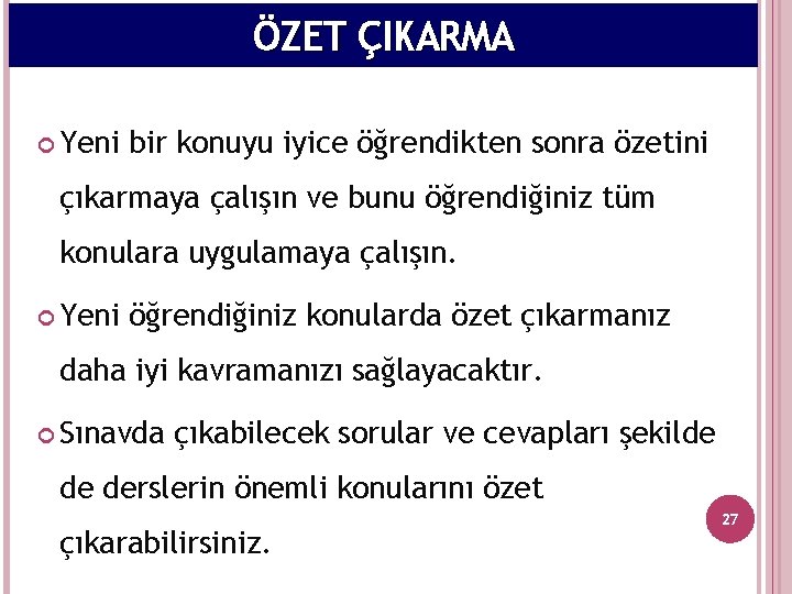 ÖZET ÇIKARMA Yeni bir konuyu iyice öğrendikten sonra özetini çıkarmaya çalışın ve bunu öğrendiğiniz