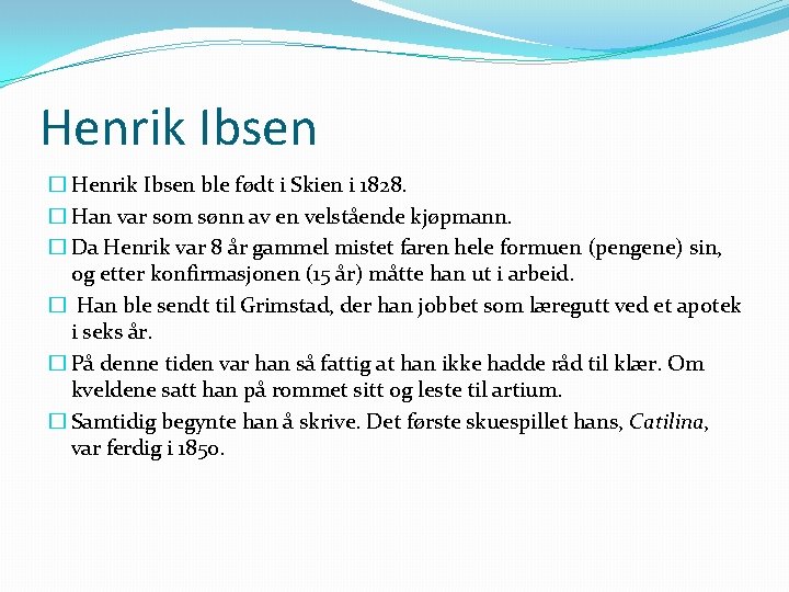 Henrik Ibsen � Henrik Ibsen ble født i Skien i 1828. � Han var