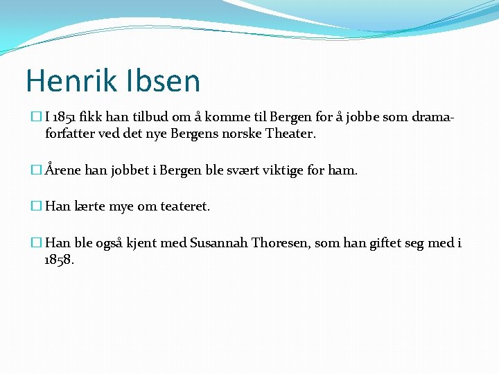 Henrik Ibsen � I 1851 fikk han tilbud om å komme til Bergen for