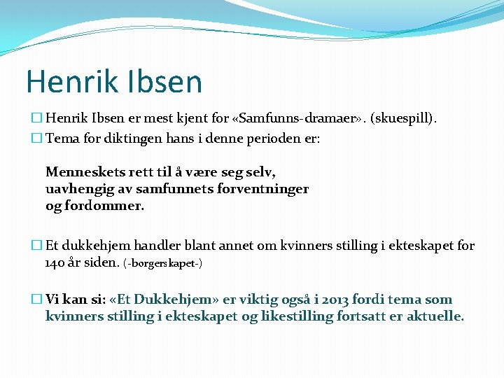 Henrik Ibsen � Henrik Ibsen er mest kjent for «Samfunns-dramaer» . (skuespill). � Tema