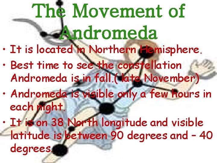 The Movement of Andromeda • It is located in Northern Hemisphere. • Best time