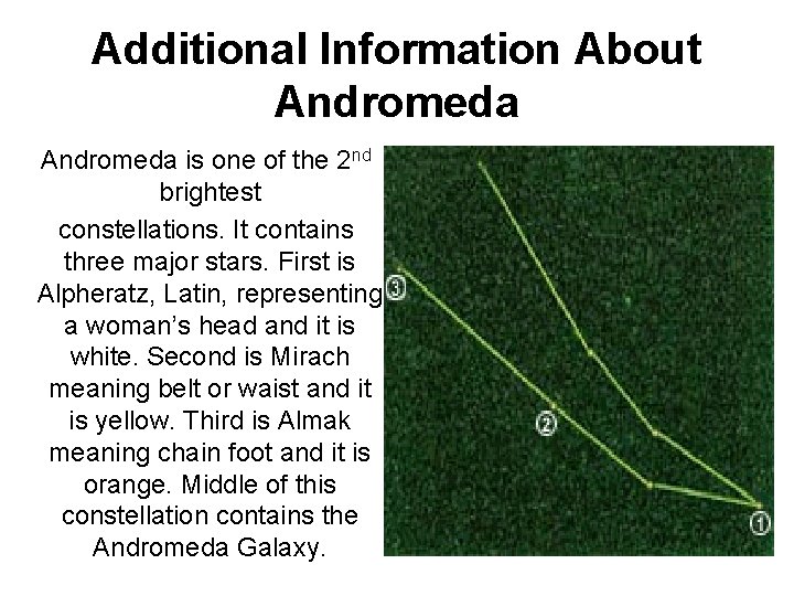 Additional Information About Andromeda is one of the 2 nd brightest constellations. It contains