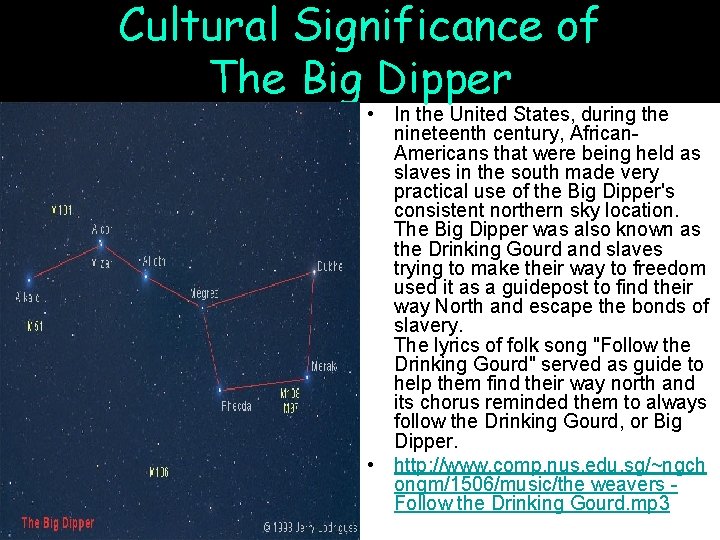 Cultural Significance of The Big Dipper • In the United States, during the nineteenth
