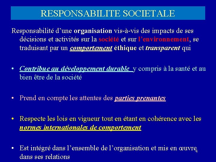RESPONSABILITE SOCIETALE Responsabilité d’une organisation vis-à-vis des impacts de ses décisions et activités sur