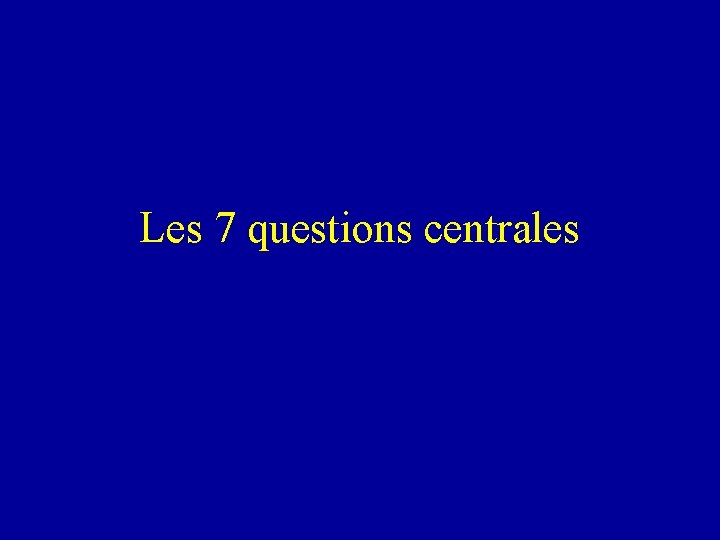 Les 7 questions centrales 