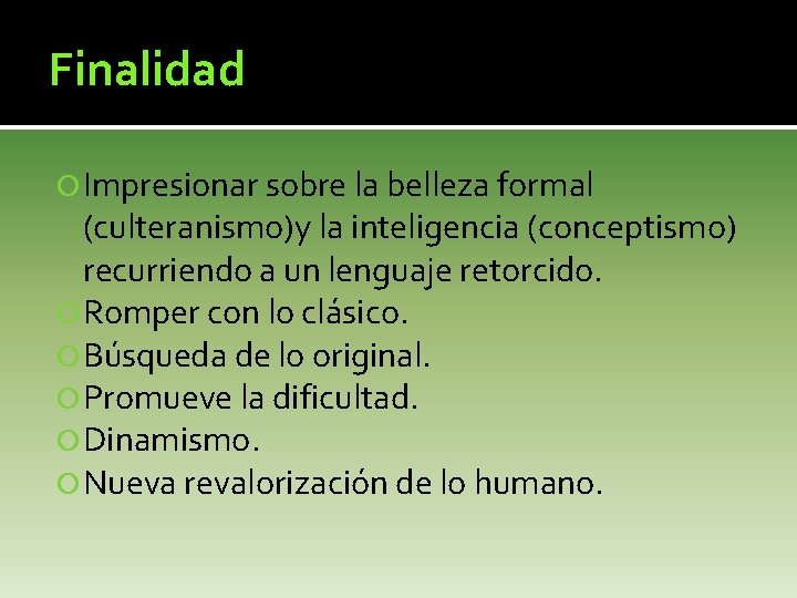 Finalidad Impresionar sobre la belleza formal (culteranismo)y la inteligencia (conceptismo) recurriendo a un lenguaje