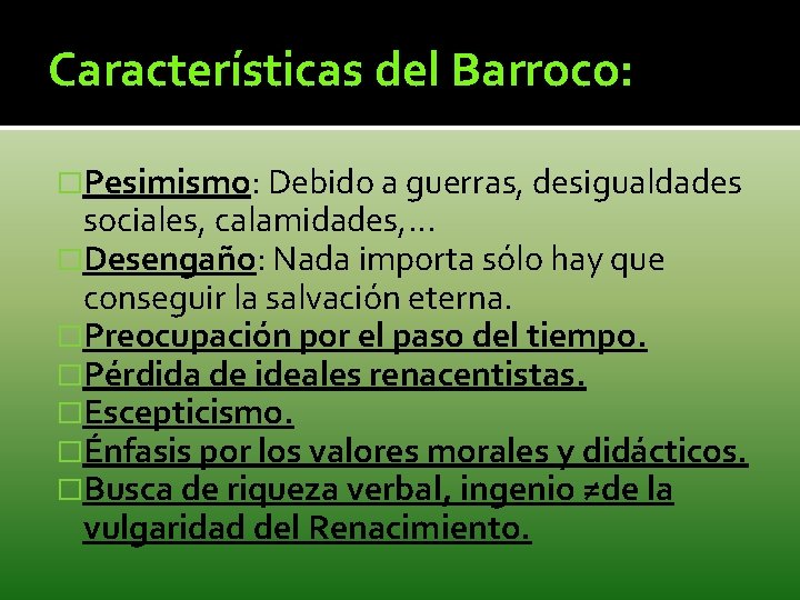 Características del Barroco: �Pesimismo: Debido a guerras, desigualdades sociales, calamidades, … �Desengaño: Nada importa