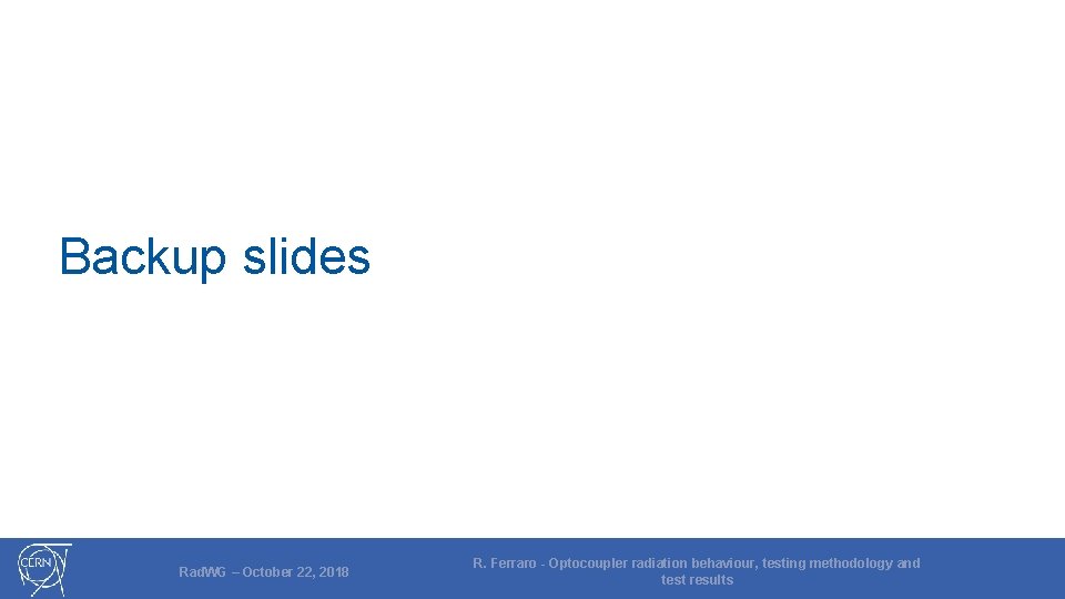 Backup slides Rad. WG – October 22, 2018 R. Ferraro - Optocoupler radiation behaviour,