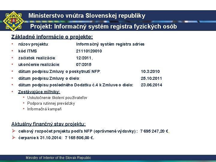 Ministerstvo vnútra Slovenskej republiky Projekt: Informačný systém registra fyzických osôb Základné informácie o projekte:
