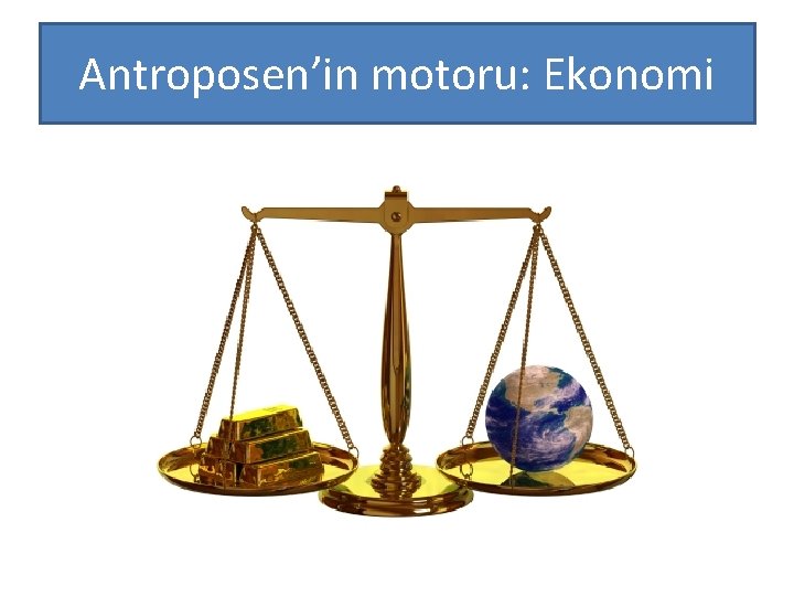 Antroposen’in motoru: Ekonomi 