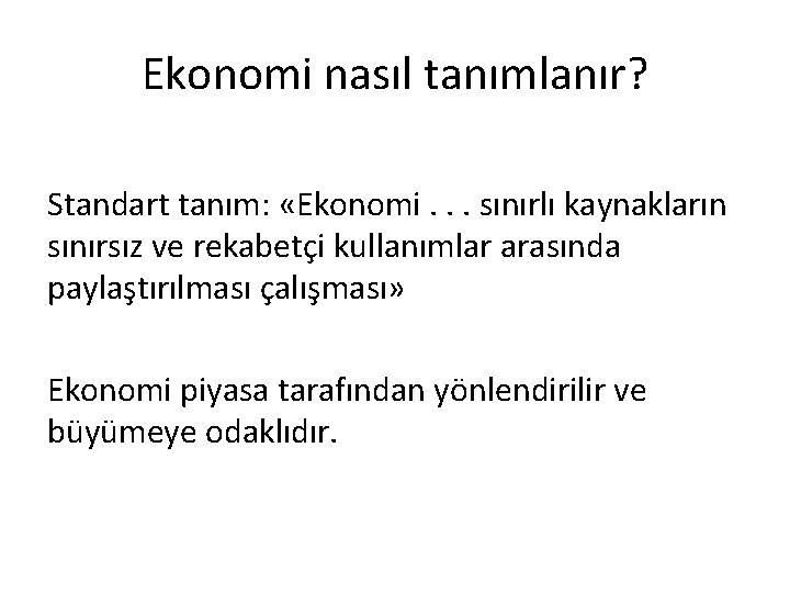 Ekonomi nasıl tanımlanır? Standart tanım: «Ekonomi. . . sınırlı kaynakların sınırsız ve rekabetçi kullanımlar