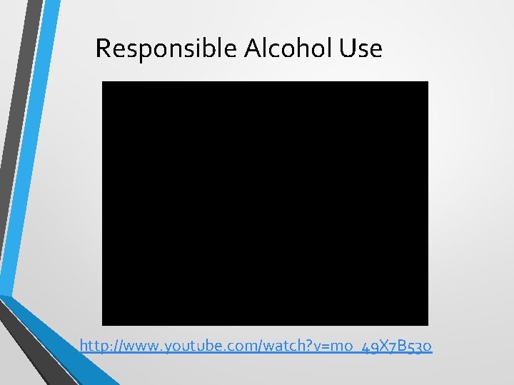 Responsible Alcohol Use http: //www. youtube. com/watch? v=mo_49 X 7 B 53 o 