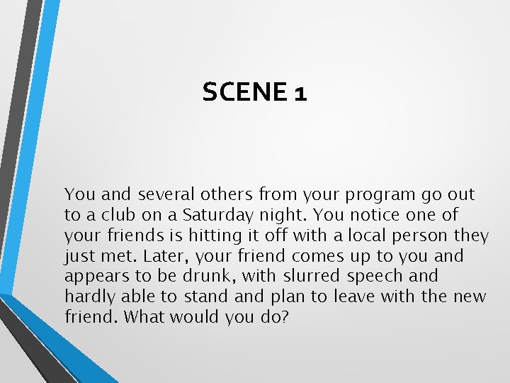 SCENE 1 You and several others from your program go out to a club