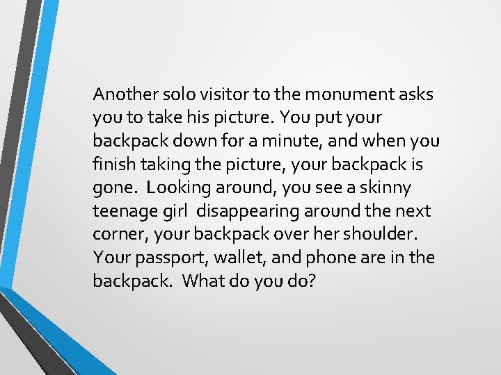 Another solo visitor to the monument asks you to take his picture. You put