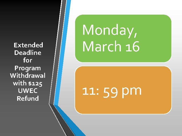 Extended Deadline for Program Withdrawal with $125 UWEC Refund Monday, March 16 11: 59