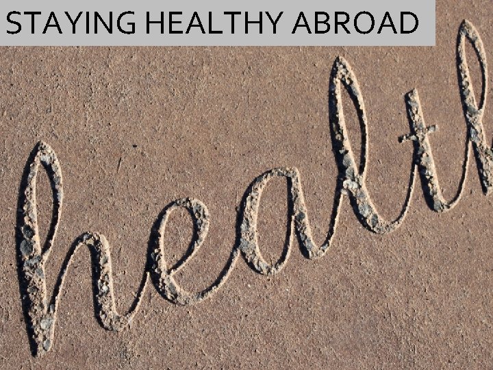 STAYING HEALTHY ABROAD 