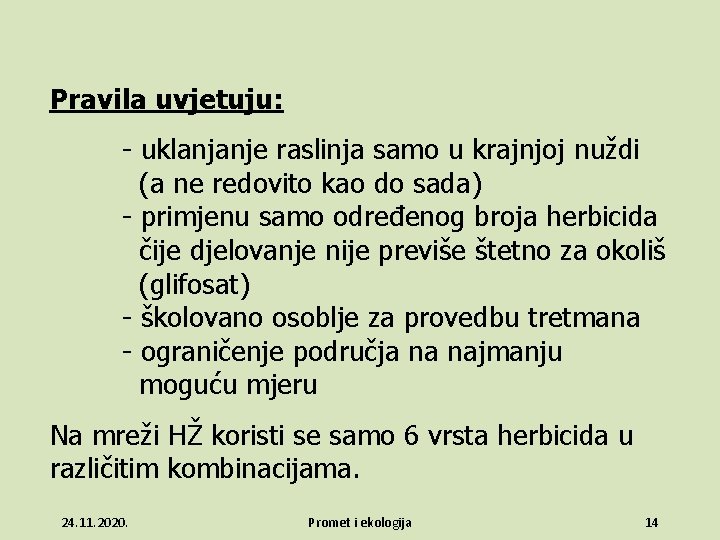 Pravila uvjetuju: - uklanjanje raslinja samo u krajnjoj nuždi (a ne redovito kao do