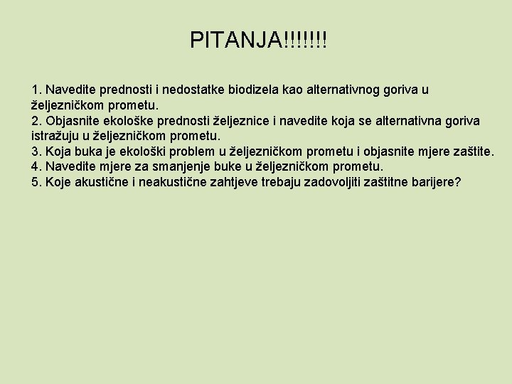 PITANJA!!!!!!! 1. Navedite prednosti i nedostatke biodizela kao alternativnog goriva u željezničkom prometu. 2.