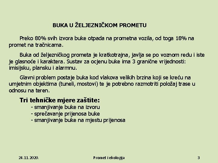 BUKA U ŽELJEZNIČKOM PROMETU Preko 80% svih izvora buke otpada na prometna vozila, od