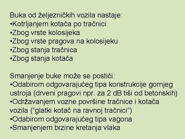 Buka od željezničkih vozila nastaje: • Kotrljanjem kotača po tračnici • Zbog vrste kolosijeka