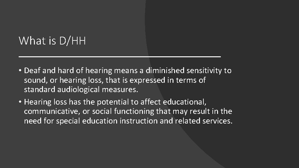 What is D/HH • Deaf and hard of hearing means a diminished sensitivity to