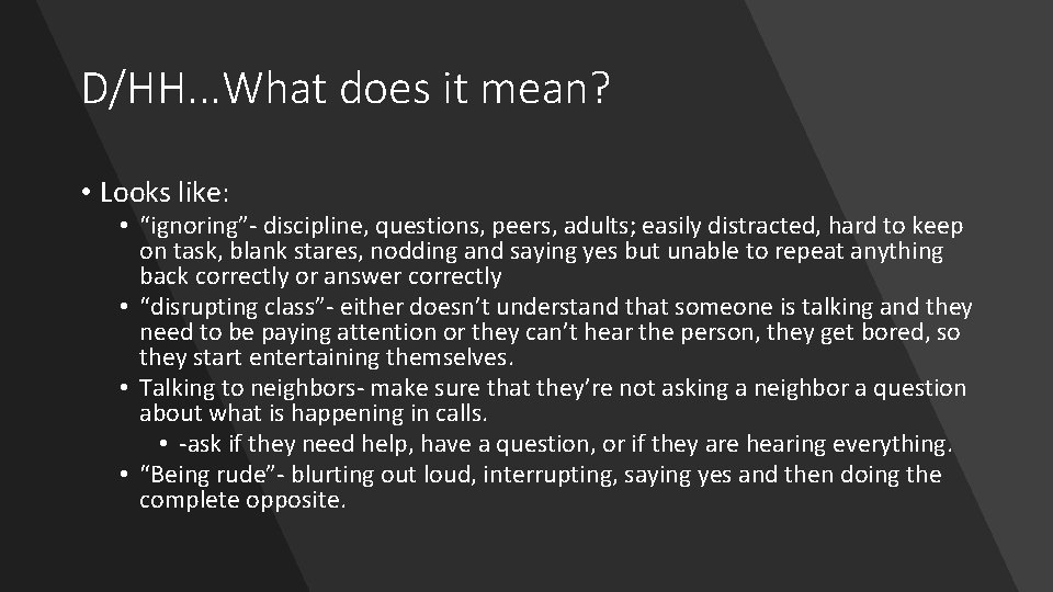 D/HH. . . What does it mean? • Looks like: • “ignoring”- discipline, questions,