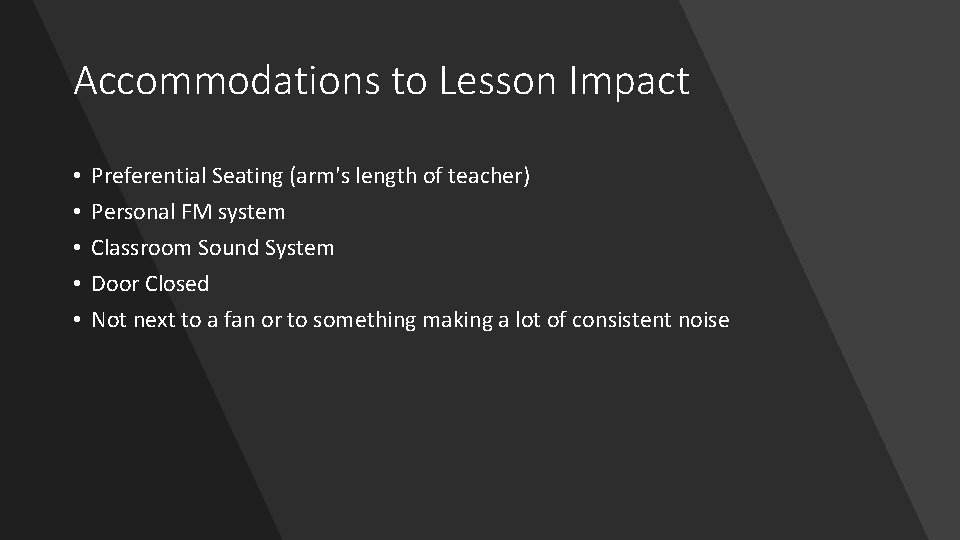 Accommodations to Lesson Impact • • • Preferential Seating (arm's length of teacher) Personal