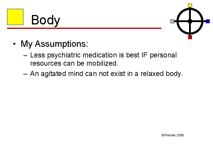 Body • My Assumptions: – Less psychiatric medication is best IF personal resources can