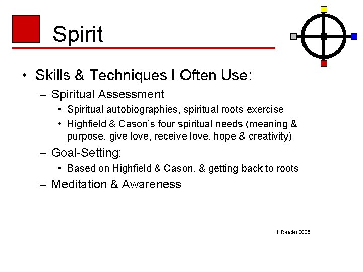 Spirit • Skills & Techniques I Often Use: – Spiritual Assessment • Spiritual autobiographies,