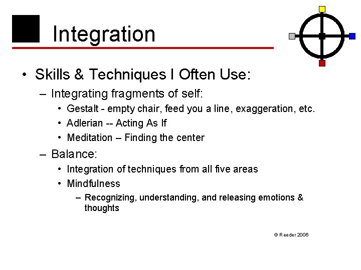 Integration • Skills & Techniques I Often Use: – Integrating fragments of self: •