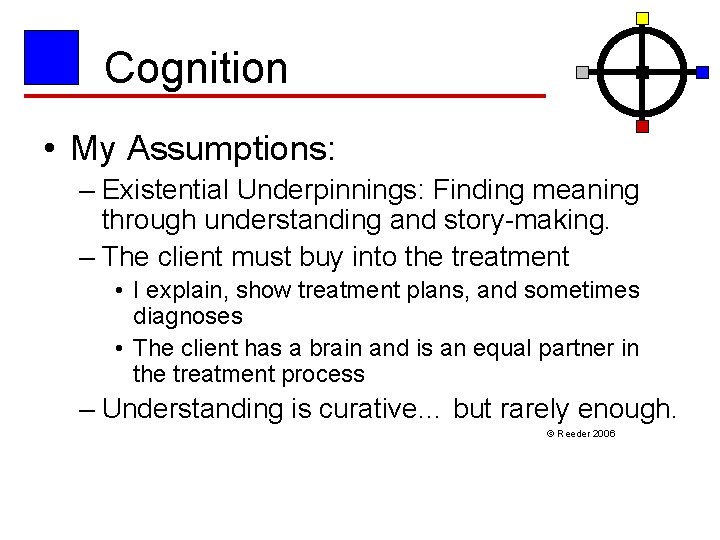 Cognition • My Assumptions: – Existential Underpinnings: Finding meaning through understanding and story-making. –