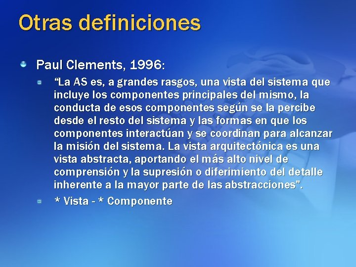 Otras definiciones Paul Clements, 1996: “La AS es, a grandes rasgos, una vista del
