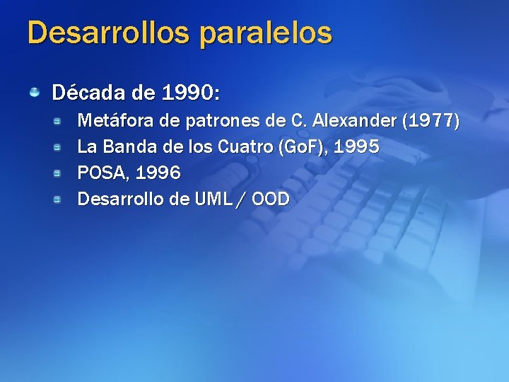Desarrollos paralelos Década de 1990: Metáfora de patrones de C. Alexander (1977) La Banda