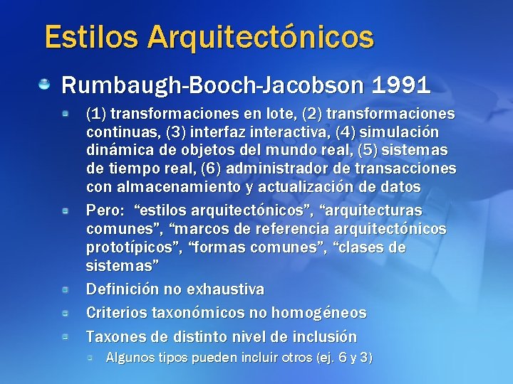 Estilos Arquitectónicos Rumbaugh-Booch-Jacobson 1991 (1) transformaciones en lote, (2) transformaciones continuas, (3) interfaz interactiva,