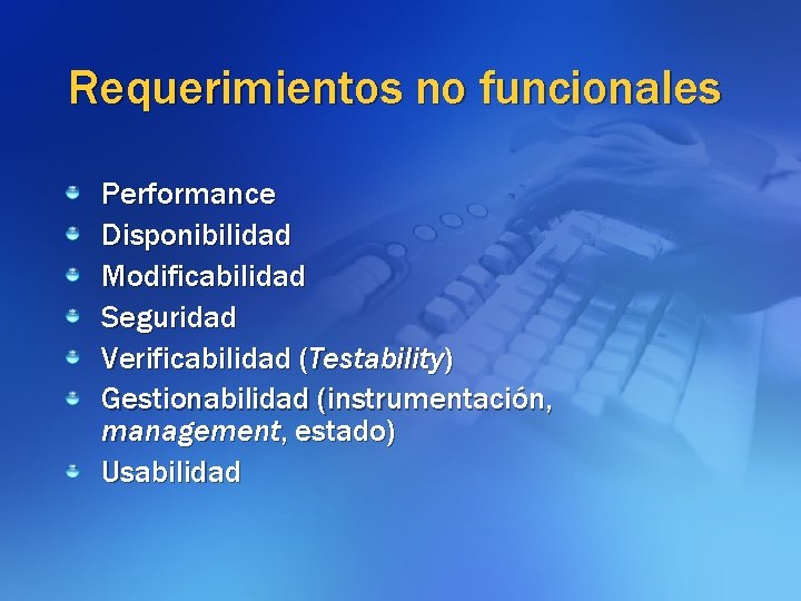 Requerimientos no funcionales Performance Disponibilidad Modificabilidad Seguridad Verificabilidad (Testability) Gestionabilidad (instrumentación, management, estado) Usabilidad