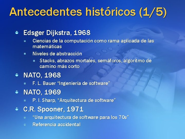 Antecedentes históricos (1/5) Edsger Dijkstra, 1968 Ciencias de la computación como rama aplicada de