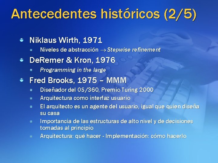 Antecedentes históricos (2/5) Niklaus Wirth, 1971 Niveles de abstracción Stepwise refinement De. Remer &