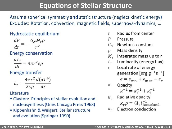 Equations of Stellar Structure Assume spherical symmetry and static structure (neglect kinetic energy) Excludes: