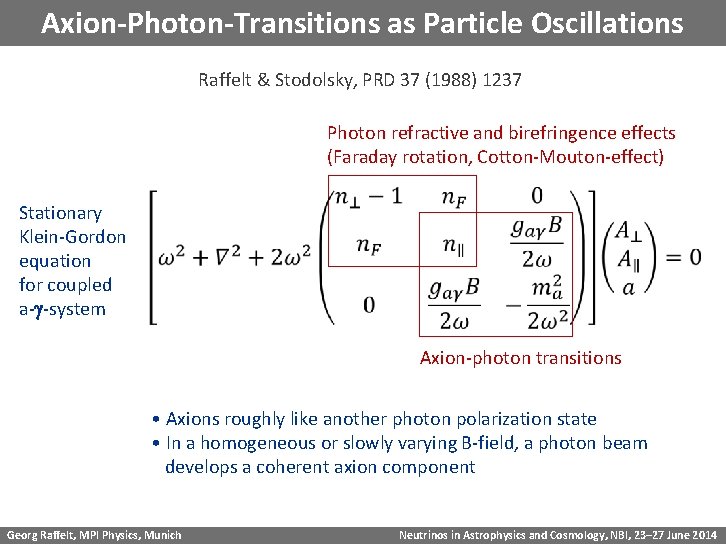 Axion-Photon-Transitions as Particle Oscillations Raffelt & Stodolsky, PRD 37 (1988) 1237 Photon refractive and