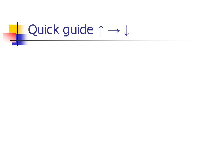 Quick guide ↑ → ↓ 