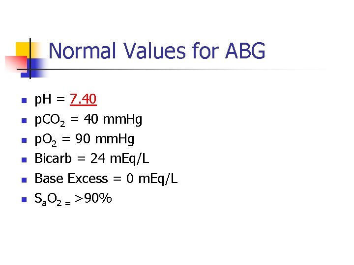Normal Values for ABG n n n p. H = 7. 40 p. CO