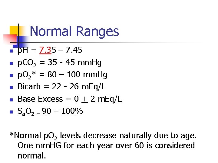 Normal Ranges n n n p. H = 7. 35 – 7. 45 p.