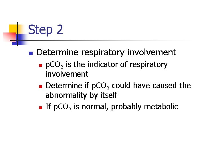 Step 2 n Determine respiratory involvement n n n p. CO 2 is the