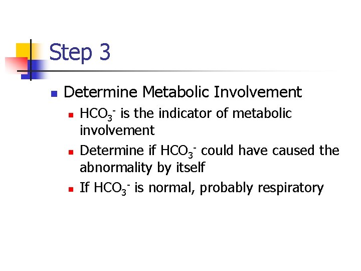 Step 3 n Determine Metabolic Involvement n n n HCO 3 - is the